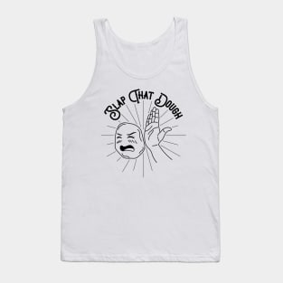 Slap That Dough (Black) Tank Top